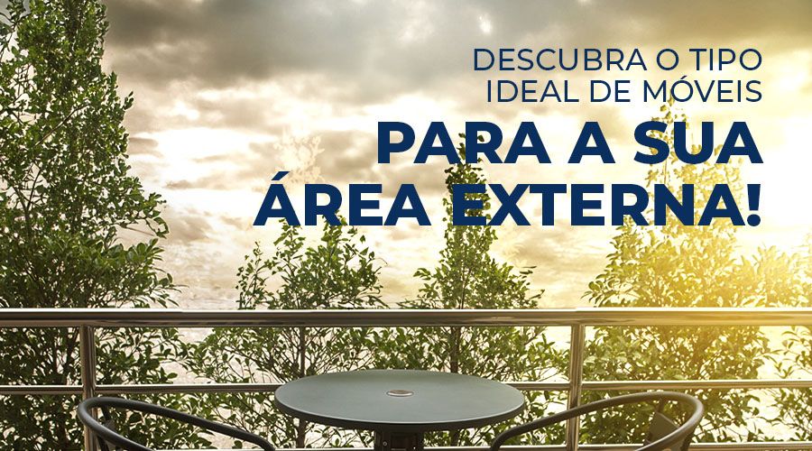 Descubra o tipo ideal de móveis para a sua área externa!